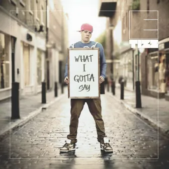 What I Gotta Say by E Tizz