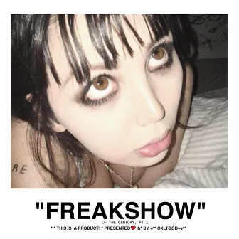 The Freakshow of the Century, Pt 1 by cxltgod