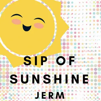 Sip of Sunshine by Jerm