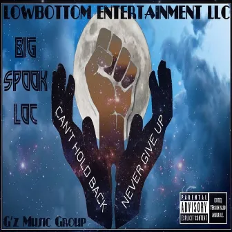 Cant Hold Back Never Give Up by Big Spook