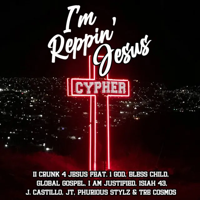 I'm Reppin' Jesus (Cypher) [feat. 1 God, I Am Justified, Isiah 43, J. Castillo, JT, Phurious Stylz & Tre Cosmos]