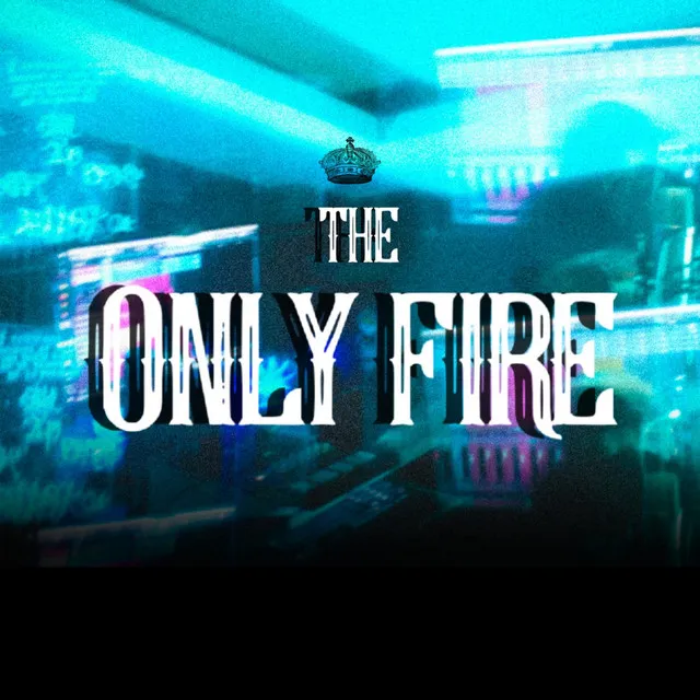 THE ONLY FIRE