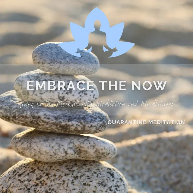 Embrace the Now - Living in the Moment with Meditation and Mindfulness