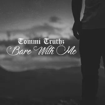 Bare With Me by Tommi Truthz