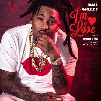 I'm In Love (feat. Lyriq Tye) by Ball Greezy