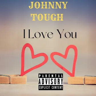 I Love You by Johnny Tough