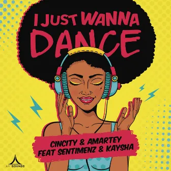 I Just Wanna Dance (feat. Sentimenz & Kaysha) by Cincity