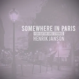 Somewhere in Paris (For Guitar and Strings) by Henrik Janson