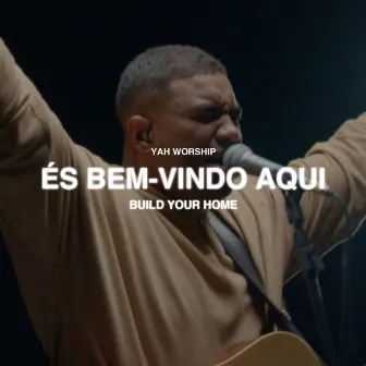 És Bem Vindo Aqui (Build Your Home) by YAH Worship