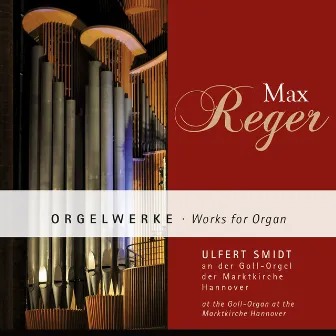 Max Reger: Orgelwerke (Works for organ) by Ulfert Smidt