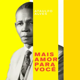 Mais Amor Para Você by Ataulfo Alves