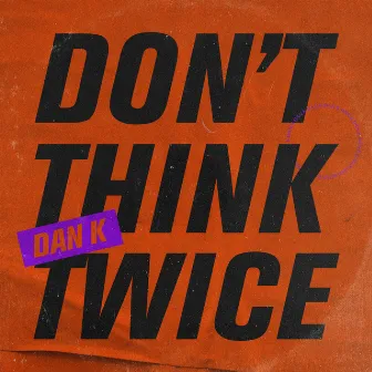 Don'T Think Twice by Dan K