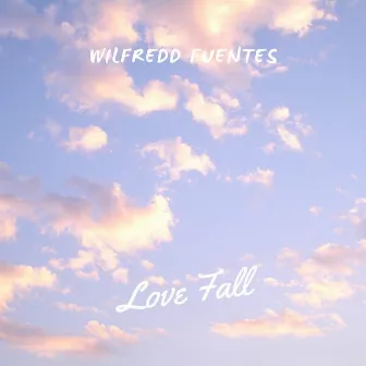 Love Fall by Wilfredd Fuentes