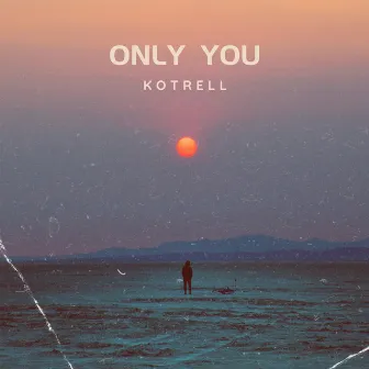 Only You by Kotrell