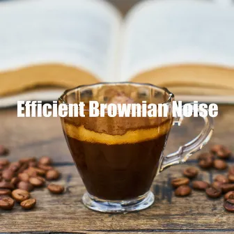 Efficient Brownian Noise by Newborns Realaxing Brown Noise