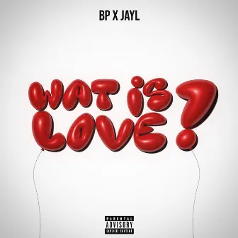 Wat Is Love? by BP