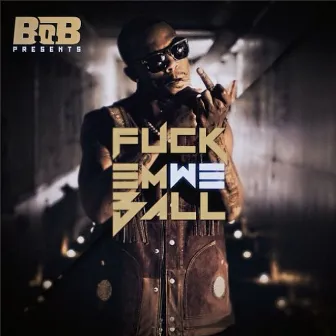 Fuck Em We Ball by B.o.B