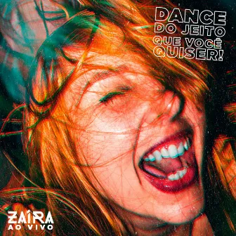 Dance do Jeito Que Você Quiser! (Ao Vivo) by Zaíra