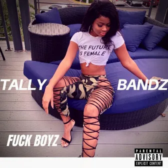 Fuck Boyz by Tally Bandz