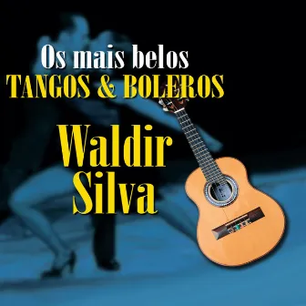 Os Mais Belos Tangos & Boleros by Waldir Silva