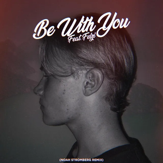 Be With You [Noah Stromberg Remix]