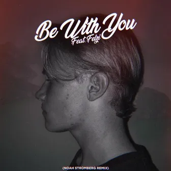 Be With You [Noah Stromberg Remix] by Noah Stromberg