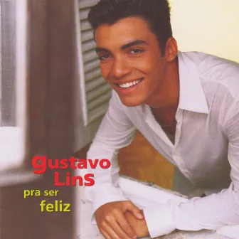 Pra Ser Feliz by Gustavo Lins