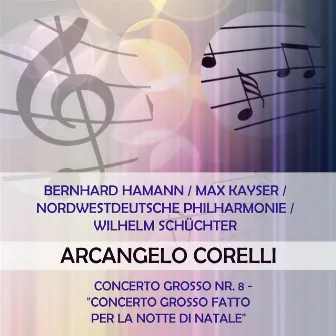 Bernhard Hamann / Max Kayser / Nordwestdeutsche Philharmonie / Wilhelm Schüchter play: Arcangelo Corelli: Concerto grosso Nr. 8 - 