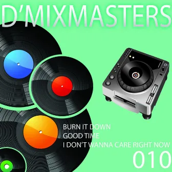 D'Mixmasters 010 (Burn It Down, Good Time, I Don't Wanna Care Right Now) by One Nation