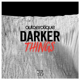 Darker Things by Autoerotique