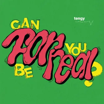 FOR REAL by TENGY