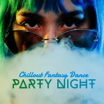 Chillout Fantasy Dance Party Night 2020 by Party Topic Club