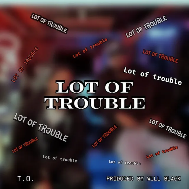 Lot of Trouble