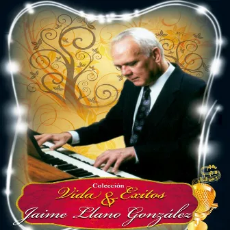 Colección Vida y Éxitos: Jaime Llano González by Jaime Llano González