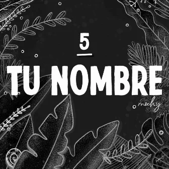 Tu Nombre by Mechy