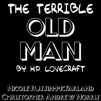 The Terrible Old Man by H.P. Lovecraft by Christopher Andrew Norris