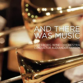 Göteborg Wind Orchestra - And There Was Music by Alexander Hanson