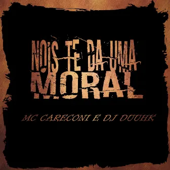 Nois Te da uma Moral by Mc Careconi