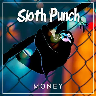 Money by Sloth Punch