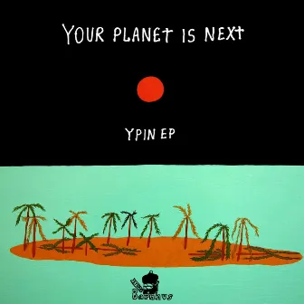 YPIN by Your Planet Is Next