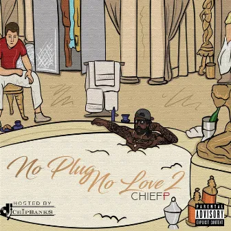 No Plug No Love 2 by Chief P