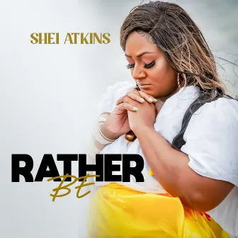 Rather Be by Shei Atkins