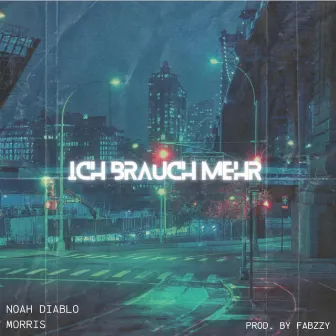 ICH BRAUCH MEHR by Noah Diablo