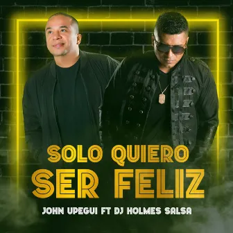 Solo Quiero Ser Feliz by John Upegui