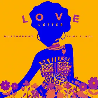 Love Letter (feat. Tumi Tladi) by Mustbedubz