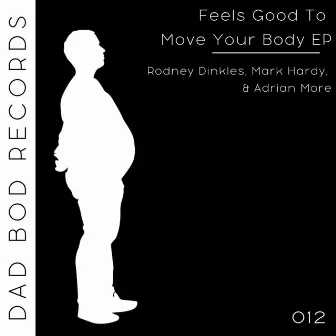 Feels Good To Move Your Body EP by Rodney Dinkles