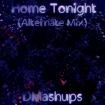 Home Tonight (Alternate Mix) by DMashups