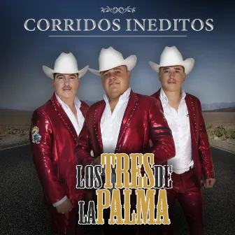 Corridos Ineditos by Los tres de la palma