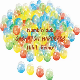 GASHAPON HARDBASS (lililL Remix) by Numb'n'dub