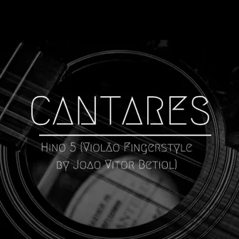 Hino 5 (Violão Fingerstyle by Joao Vitor Betiol) by Cantares CCB